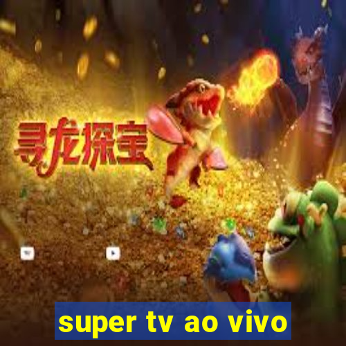 super tv ao vivo